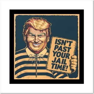 Isn't it past your jail time? Funny Posters and Art